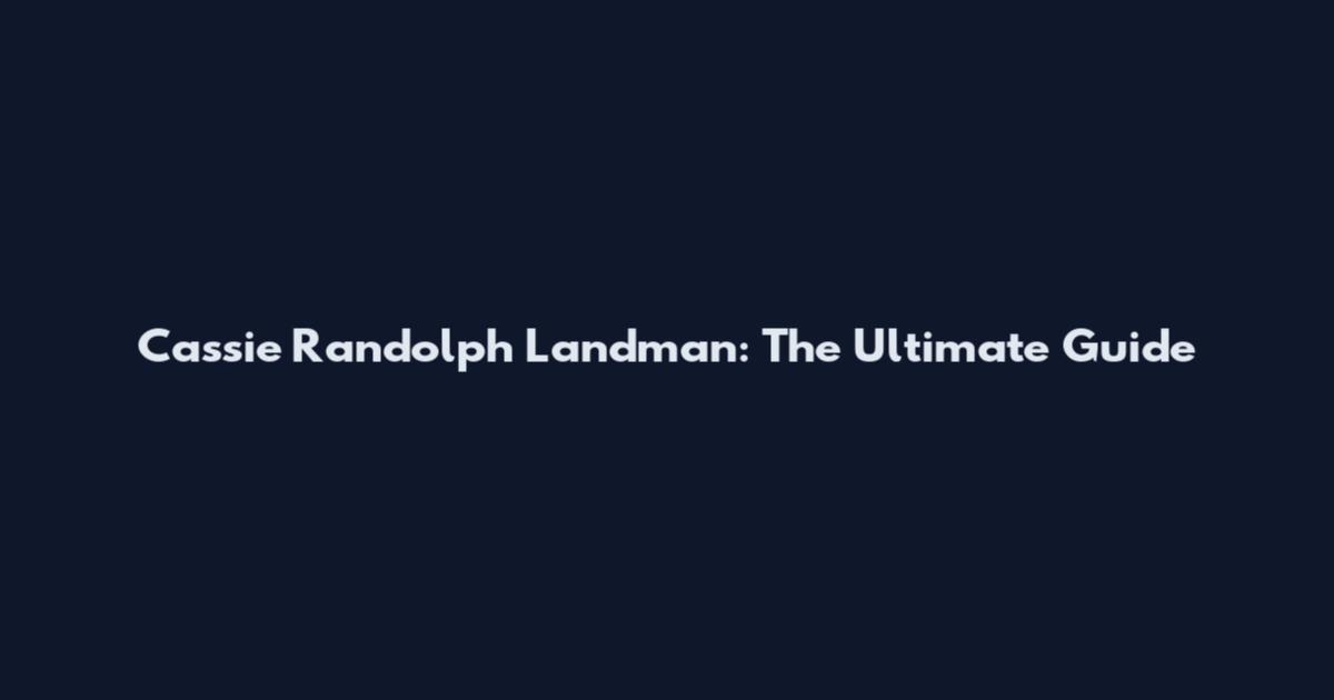 Cassie Randolph Landman: The Ultimate Guide