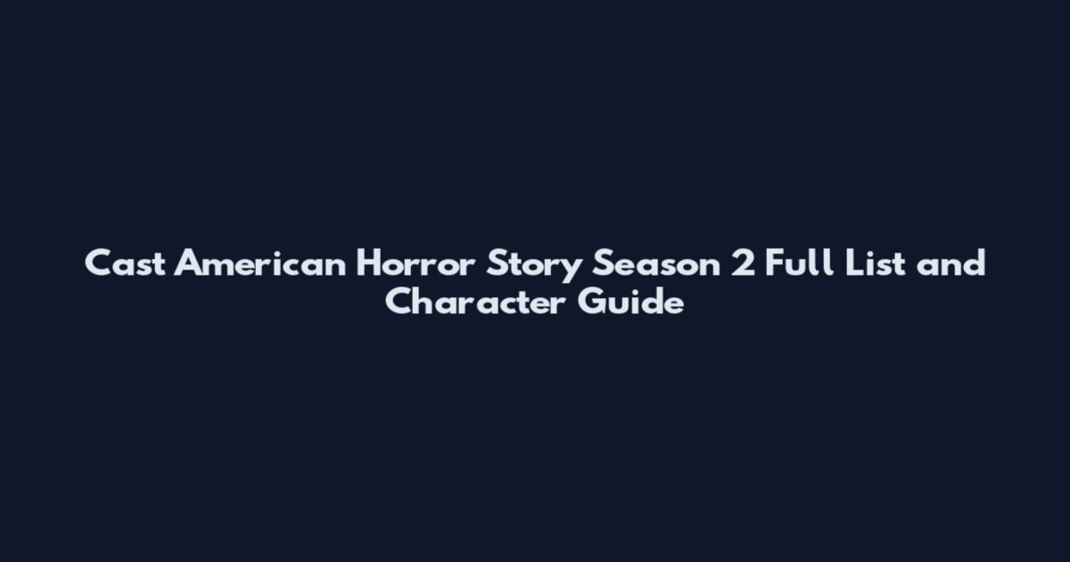 Cast American Horror Story Season 2 Full List and Character Guide