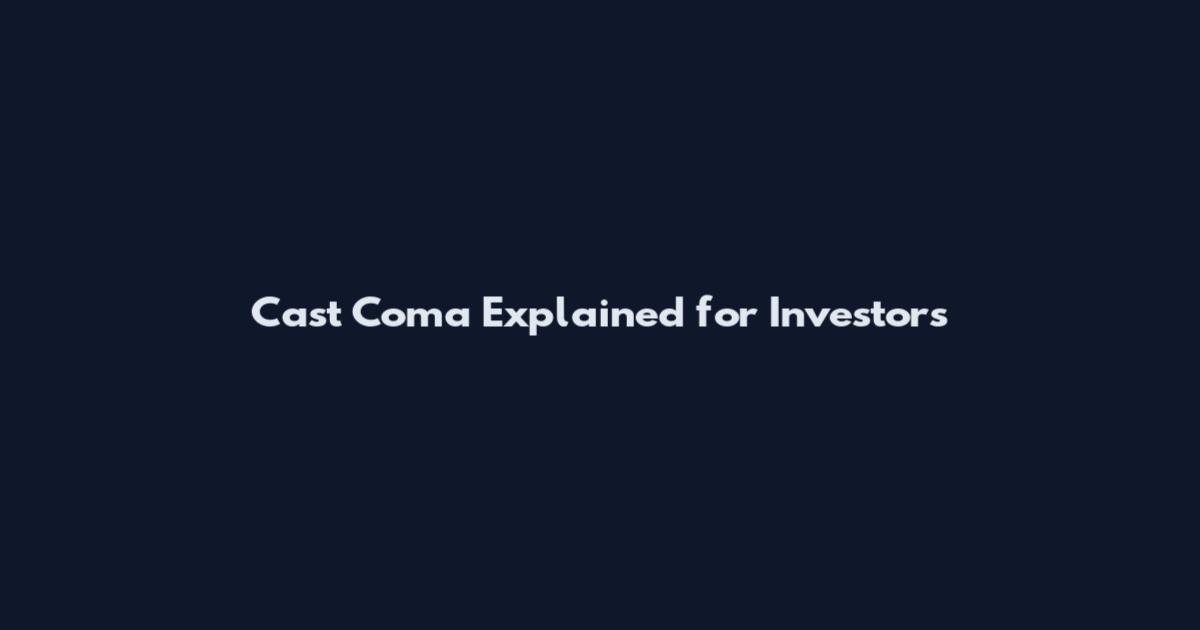 Cast Coma Explained for Investors