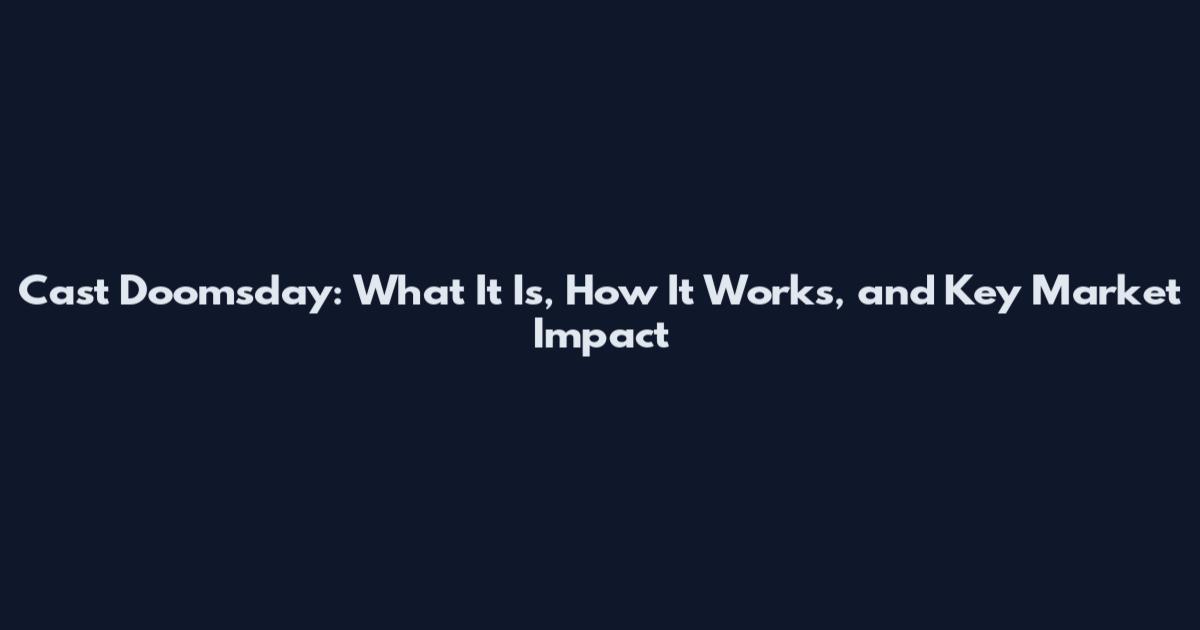 Cast Doomsday: What It Is, How It Works, and Key Market Impact