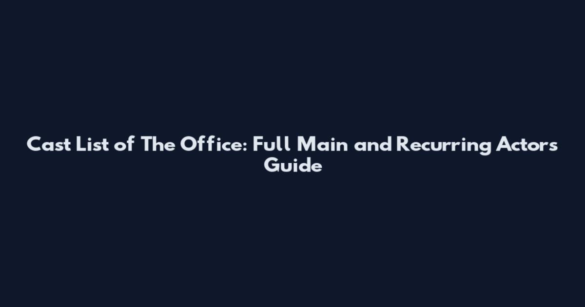 Cast List of The Office: Full Main and Recurring Actors Guide