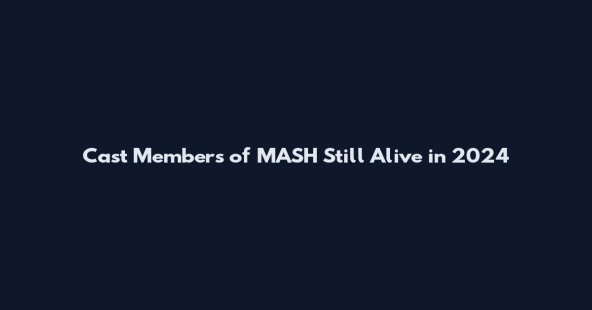 Cast Members of MASH Still Alive in 2024