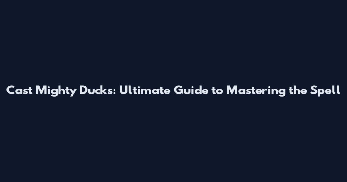 Cast Mighty Ducks: Ultimate Guide to Mastering the Spell