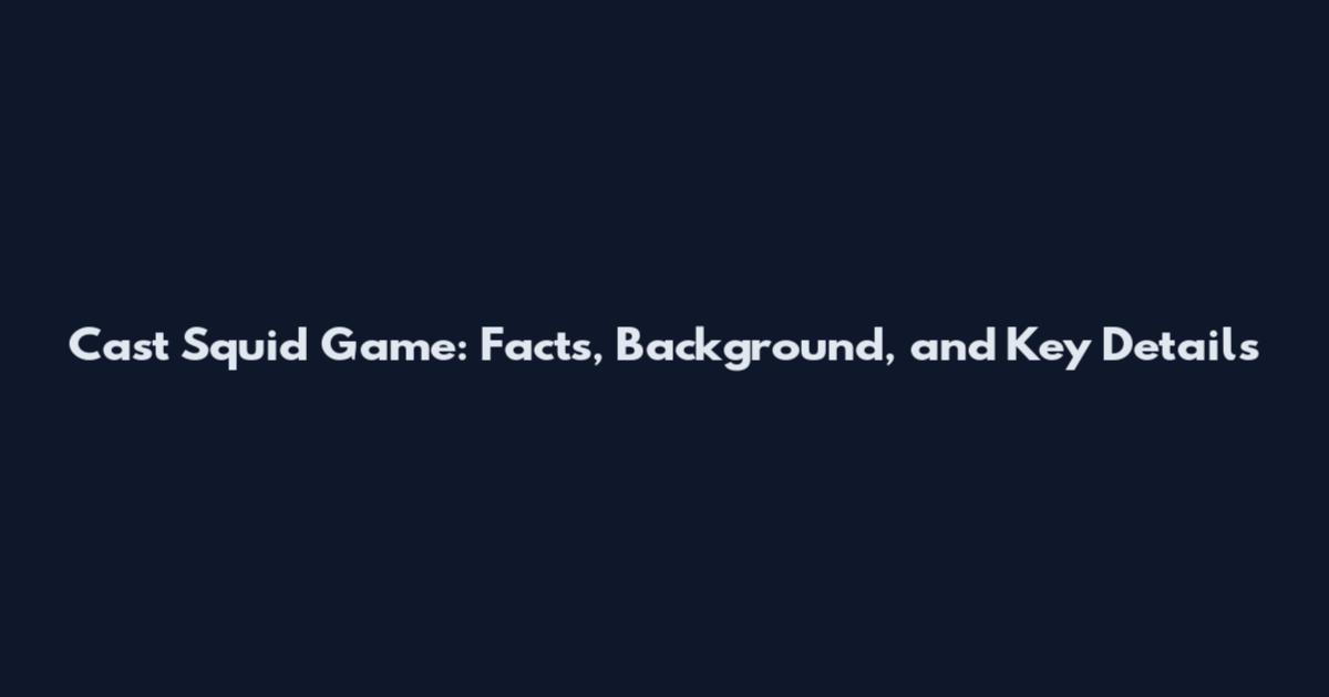 Cast Squid Game: Facts, Background, and Key Details