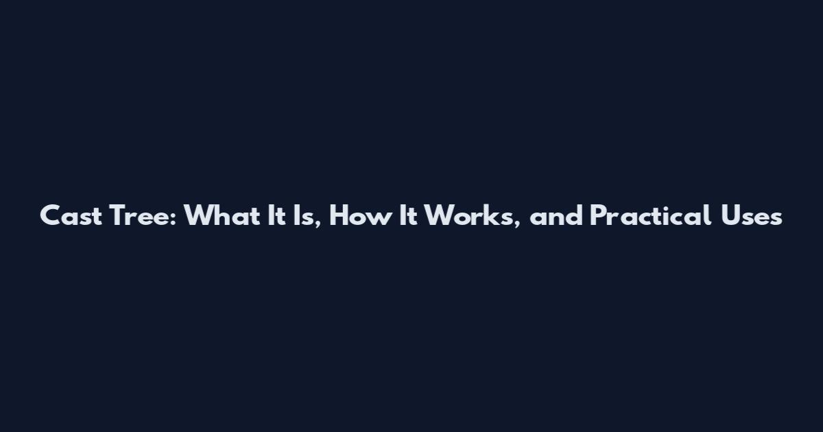 Cast Tree: What It Is, How It Works, and Practical Uses