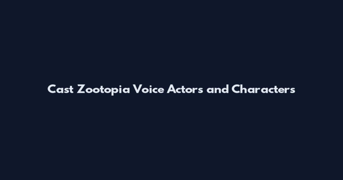 Cast Zootopia Voice Actors and Characters