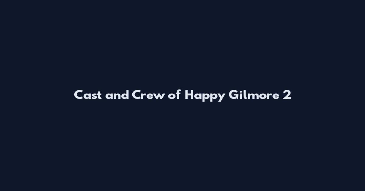 Cast and Crew of Happy Gilmore 2