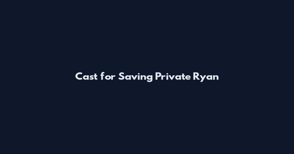 Cast for Saving Private Ryan