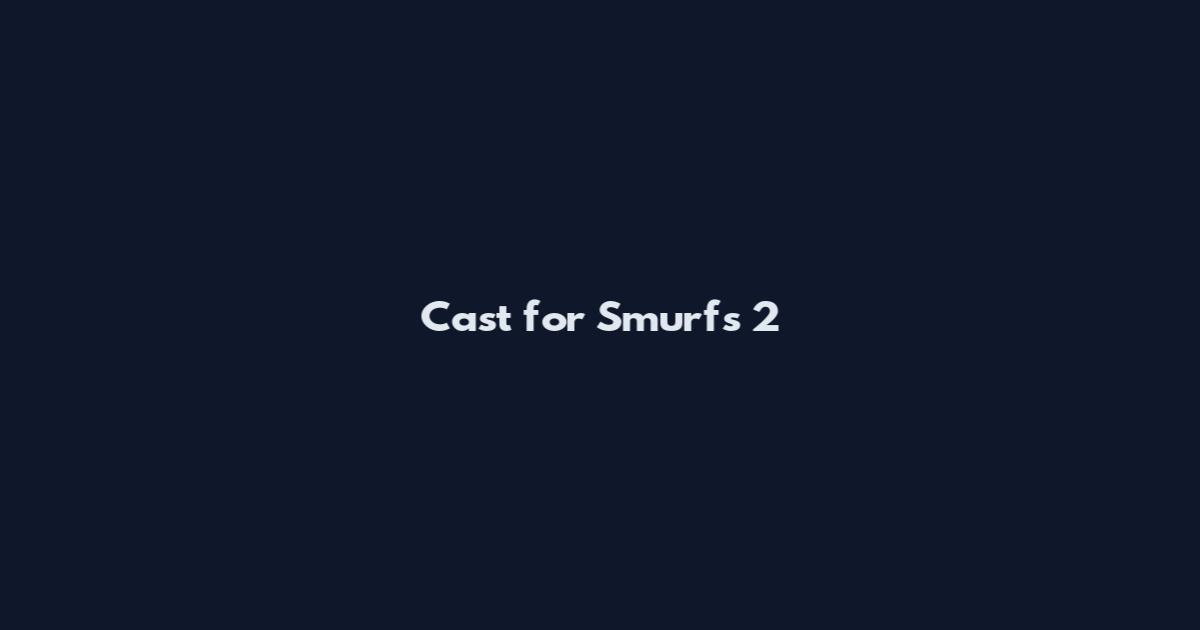 Cast for Smurfs 2