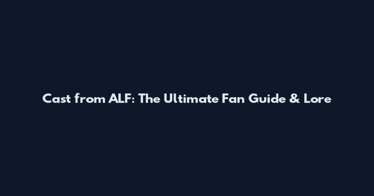 Cast from ALF: The Ultimate Fan Guide & Lore