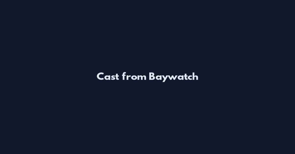 Cast from Baywatch