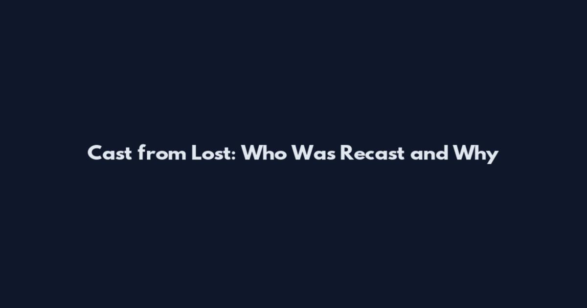Cast from Lost: Who Was Recast and Why