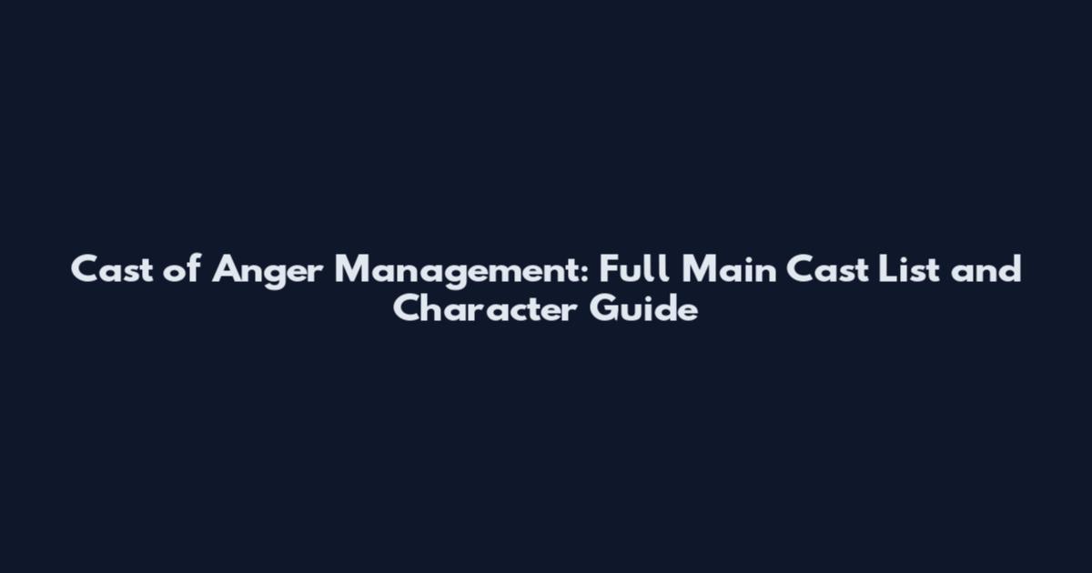 Cast of Anger Management: Full Main Cast List and Character Guide