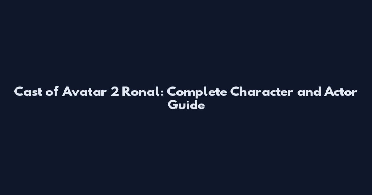 Cast of Avatar 2 Ronal: Complete Character and Actor Guide
