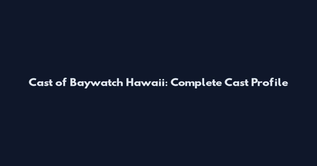 Cast of Baywatch Hawaii: Complete Cast Profile