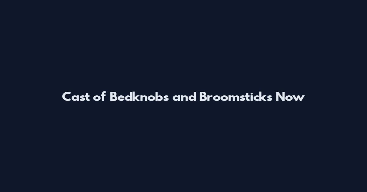Cast of Bedknobs and Broomsticks Now