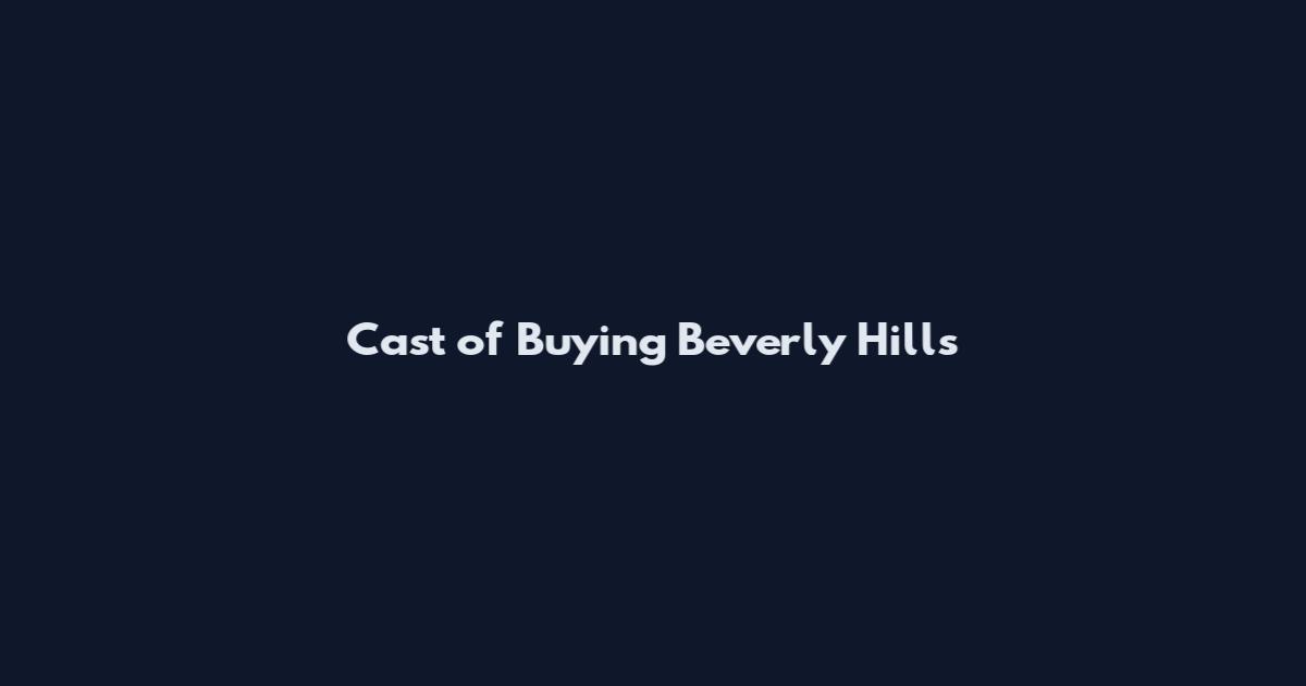 Cast of Buying Beverly Hills