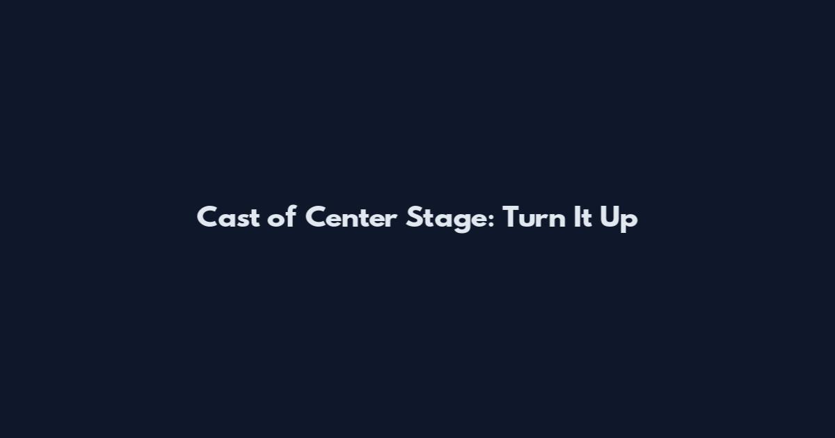 Cast of Center Stage: Turn It Up