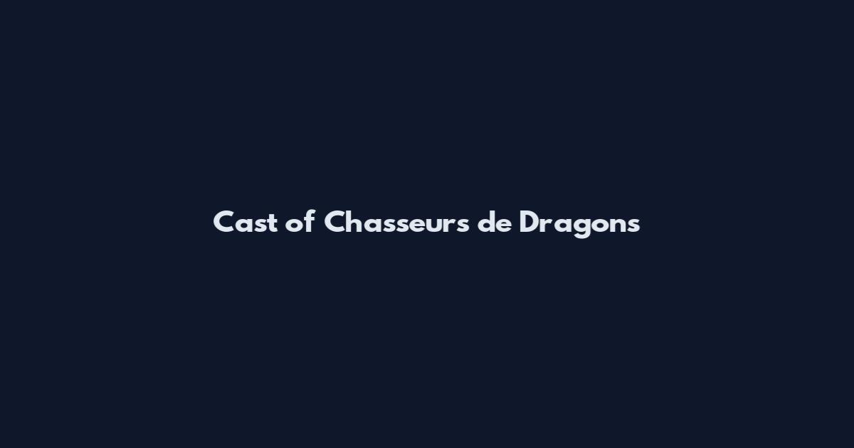 Cast of Chasseurs de Dragons
