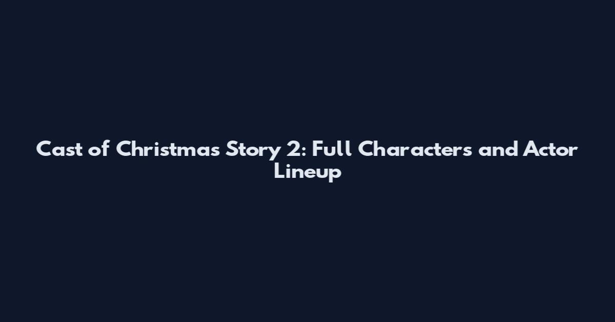 Cast of Christmas Story 2: Full Characters and Actor Lineup