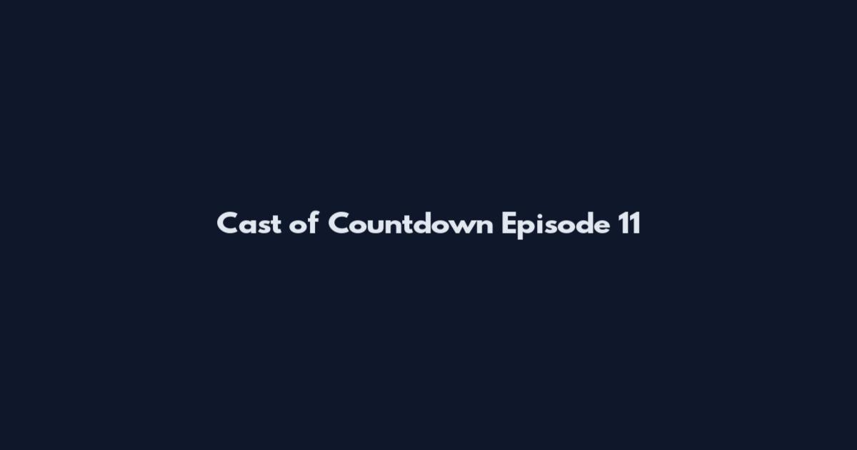 Cast of Countdown Episode 11