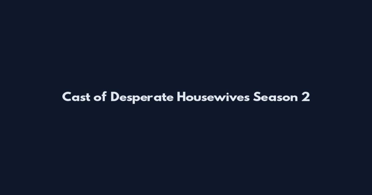 Cast of Desperate Housewives Season 2
