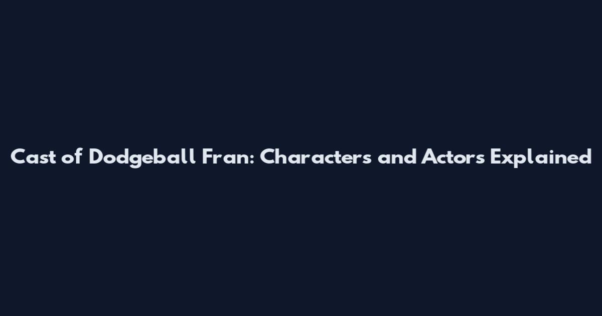 Cast of Dodgeball Fran: Characters and Actors Explained