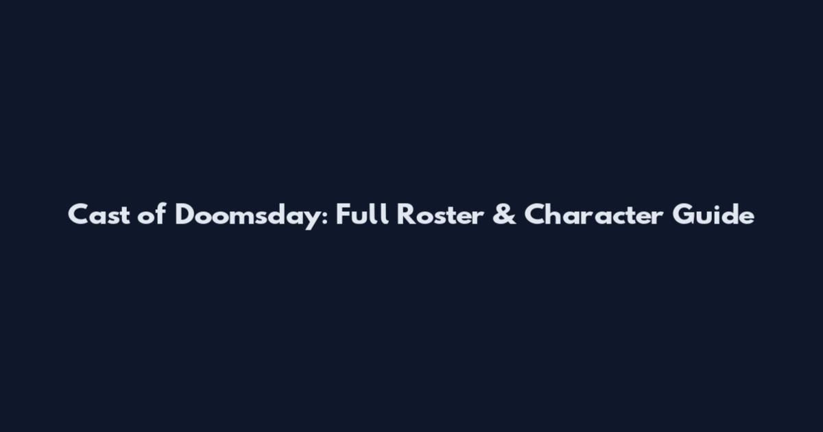 Cast of Doomsday: Full Roster & Character Guide