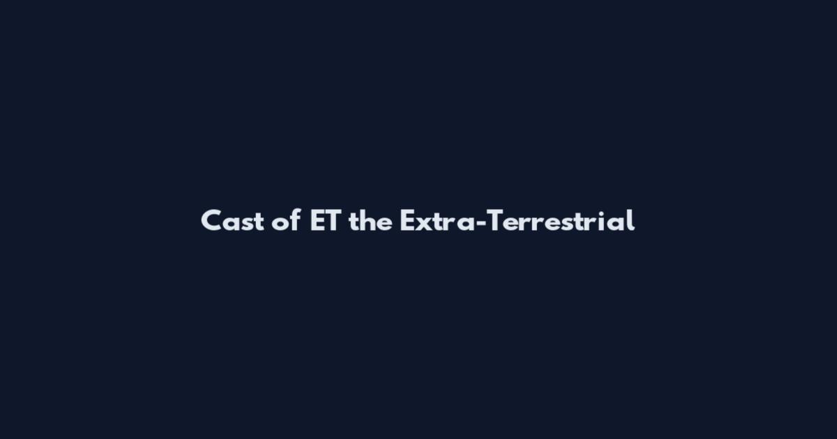 Cast of ET the Extra-Terrestrial