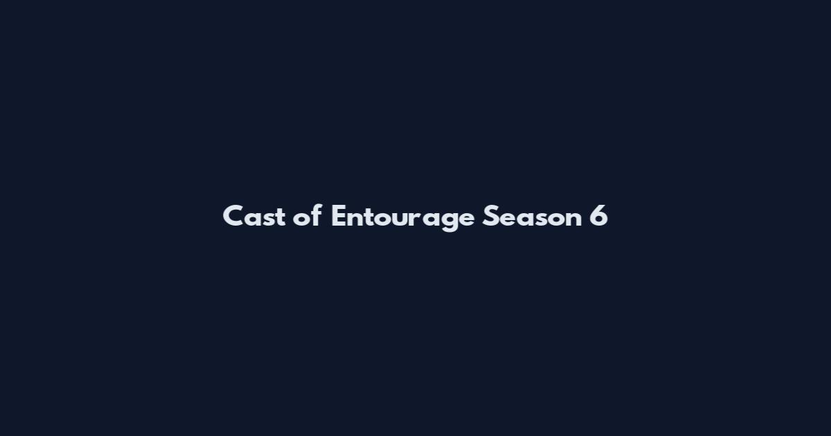 Cast of Entourage Season 6