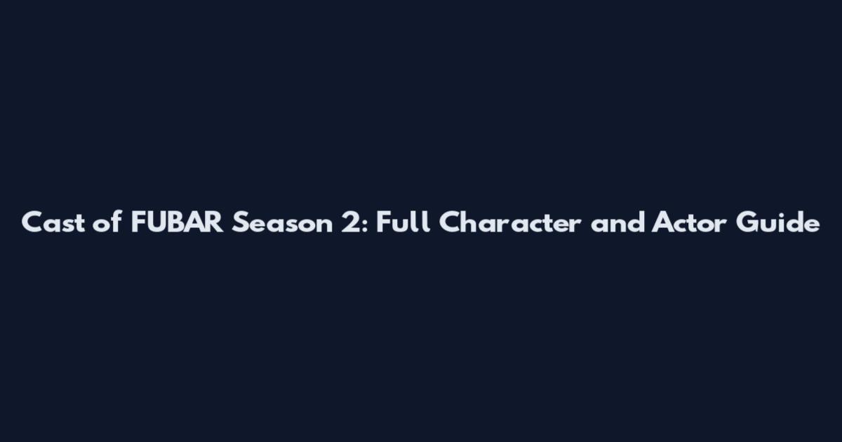 Cast of FUBAR Season 2: Full Character and Actor Guide