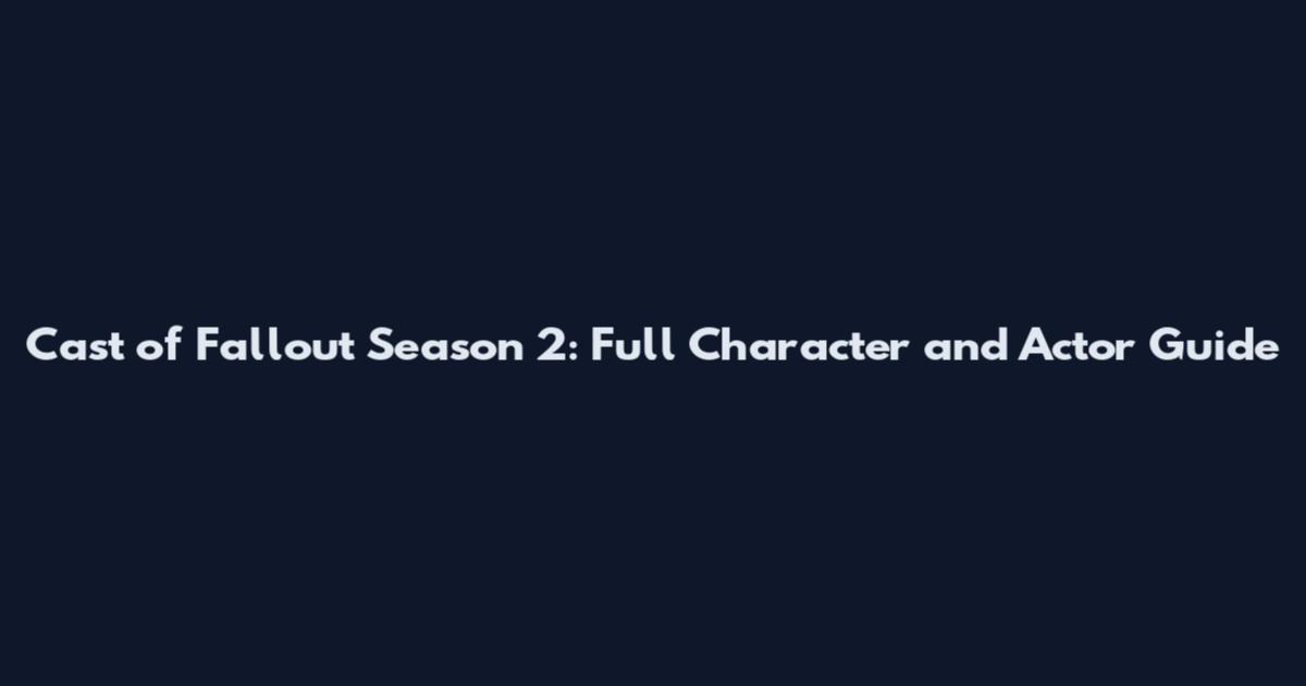 Cast of Fallout Season 2: Full Character and Actor Guide