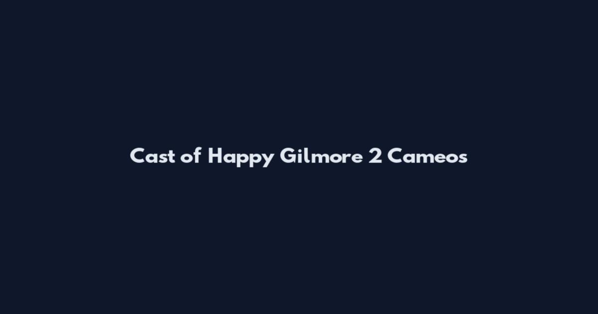 Cast of Happy Gilmore 2 Cameos
