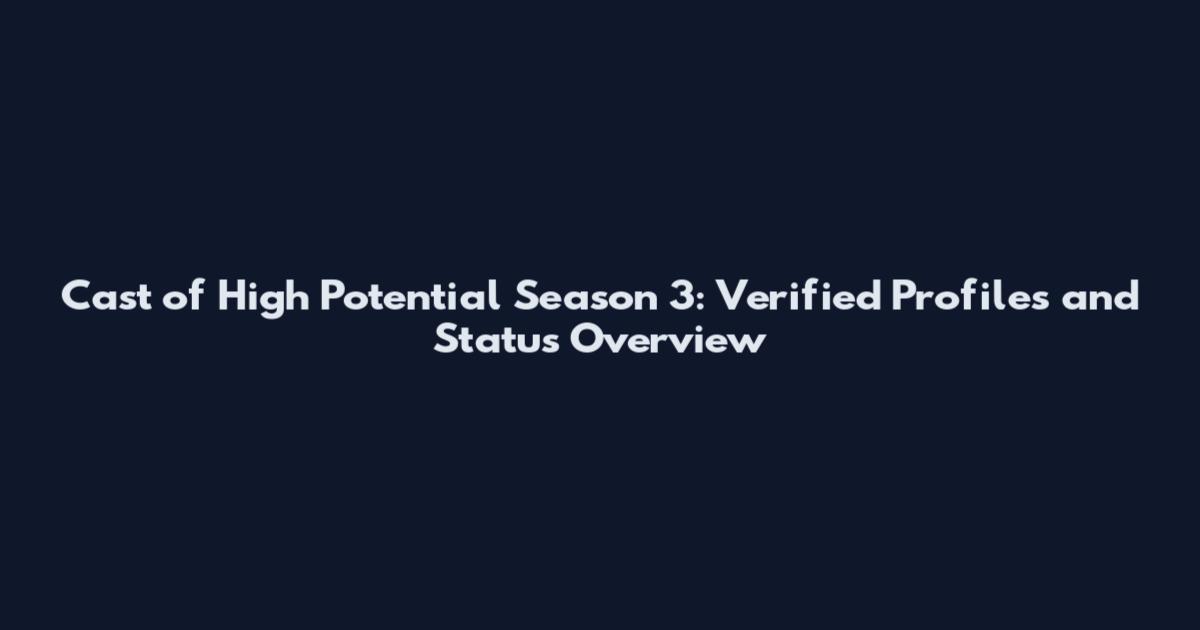 Cast of High Potential Season 3: Verified Profiles and Status Overview