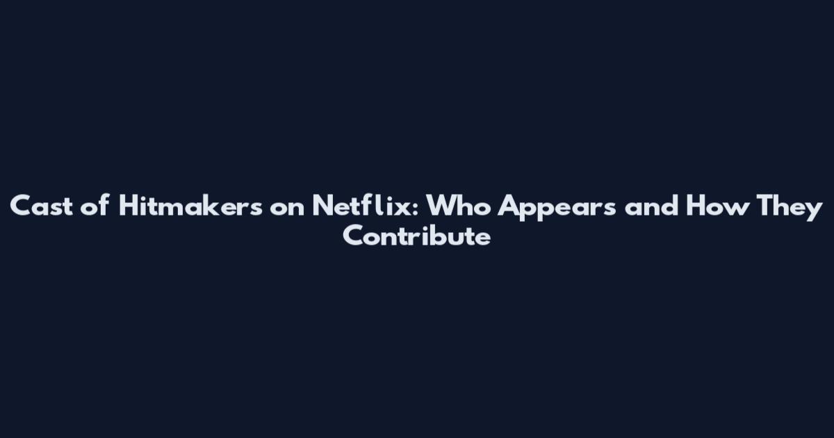 Cast of Hitmakers on Netflix: Who Appears and How They Contribute