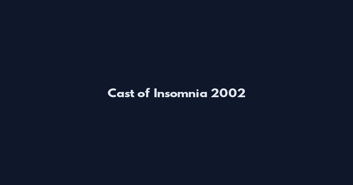Cast of Insomnia 2002