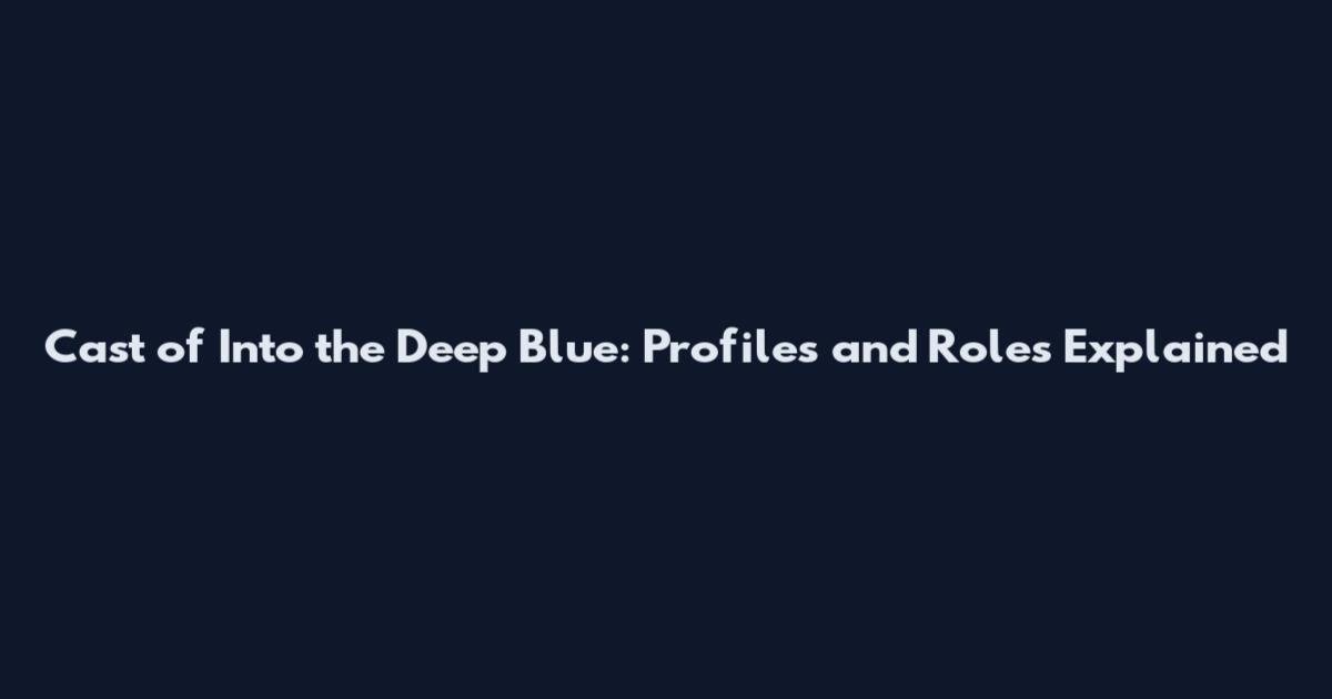 Cast of Into the Deep Blue: Profiles and Roles Explained