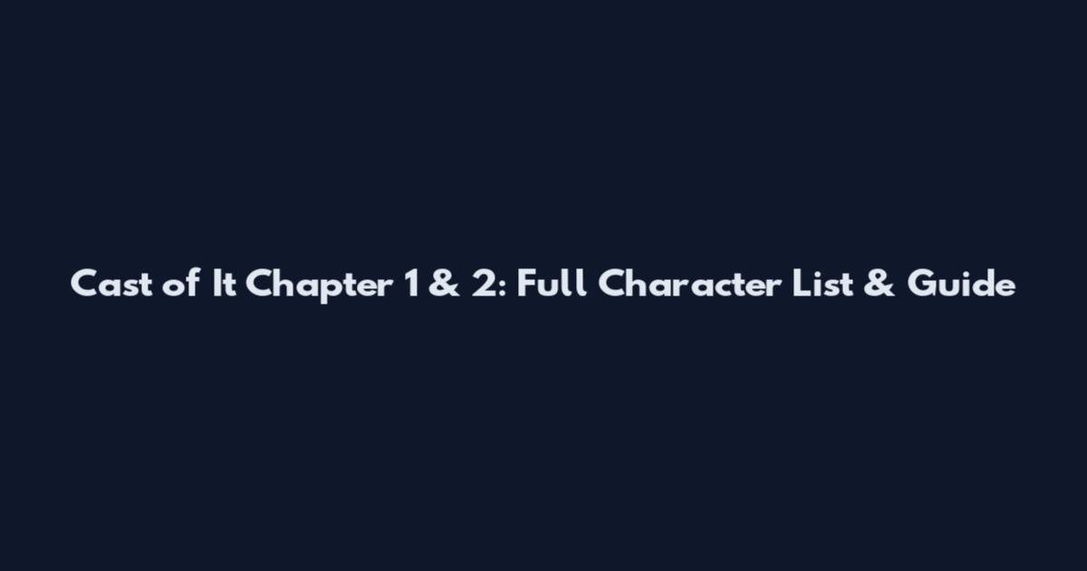 Cast of It Chapter 1 & 2: Full Character List & Guide