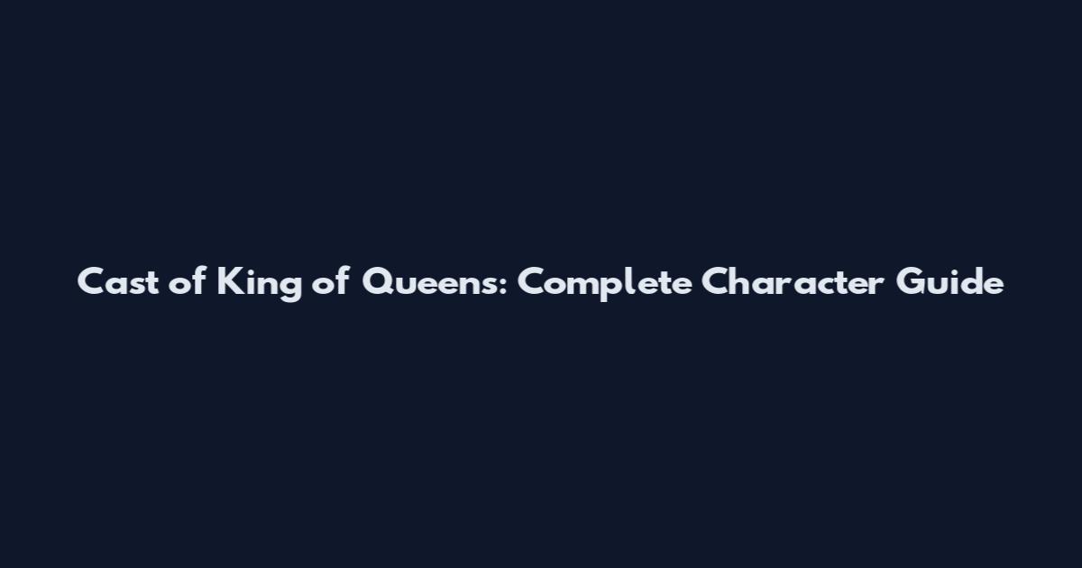 Cast of King of Queens: Complete Character Guide