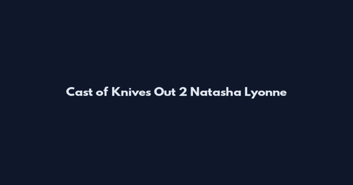 Cast of Knives Out 2 Natasha Lyonne