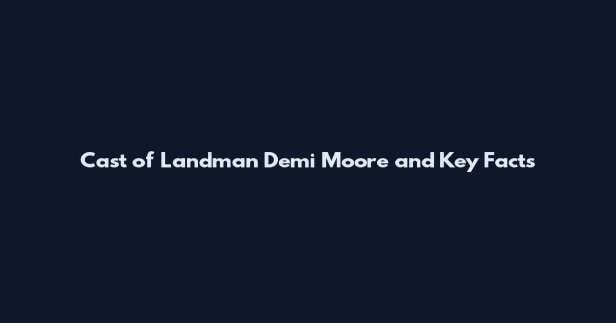 Cast of Landman Demi Moore and Key Facts