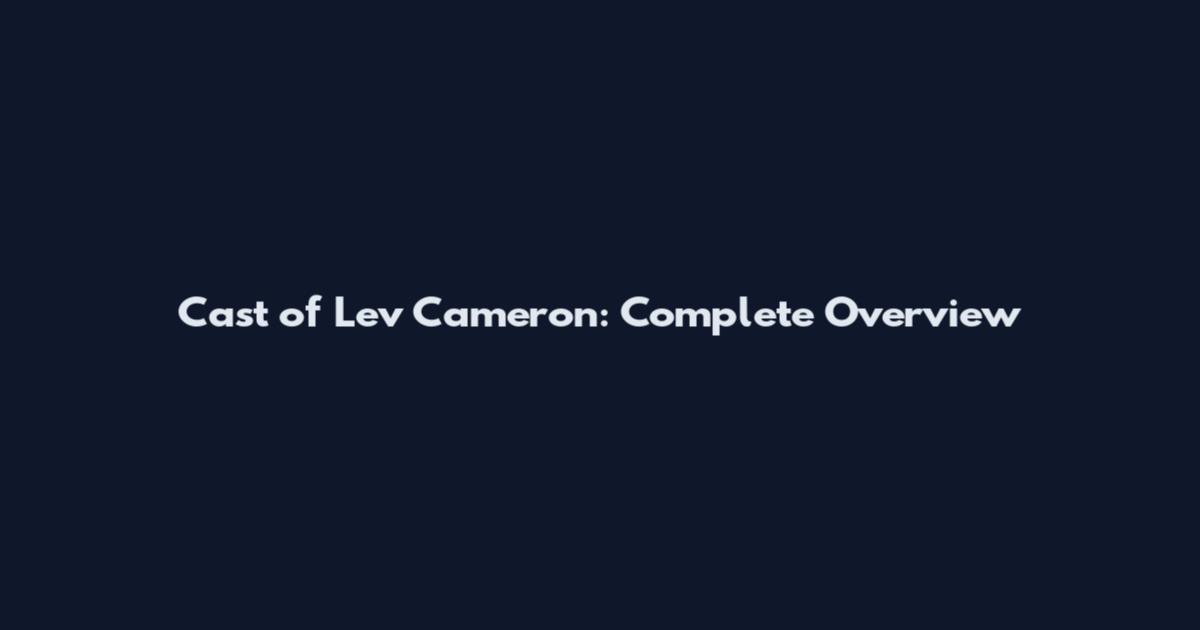 Cast of Lev Cameron: Complete Overview