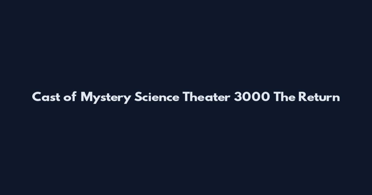 Cast of Mystery Science Theater 3000 The Return