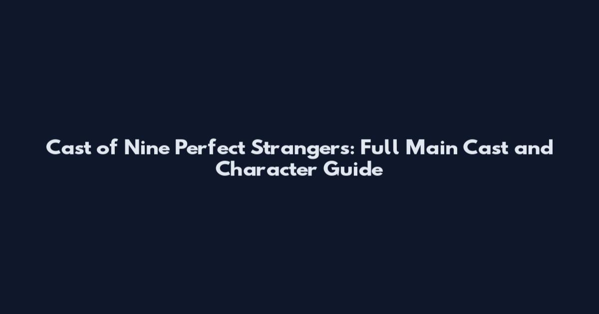 Cast of Nine Perfect Strangers: Full Main Cast and Character Guide