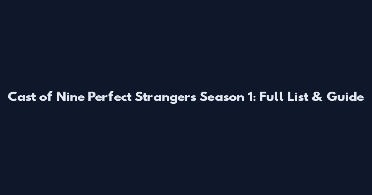 Cast of Nine Perfect Strangers Season 1: Full List & Guide