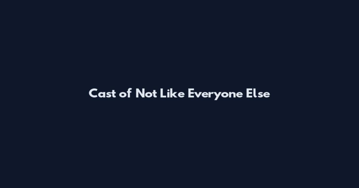 Cast of Not Like Everyone Else