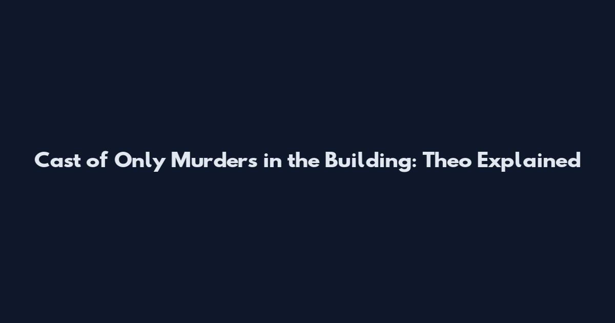Cast of Only Murders in the Building: Theo Explained