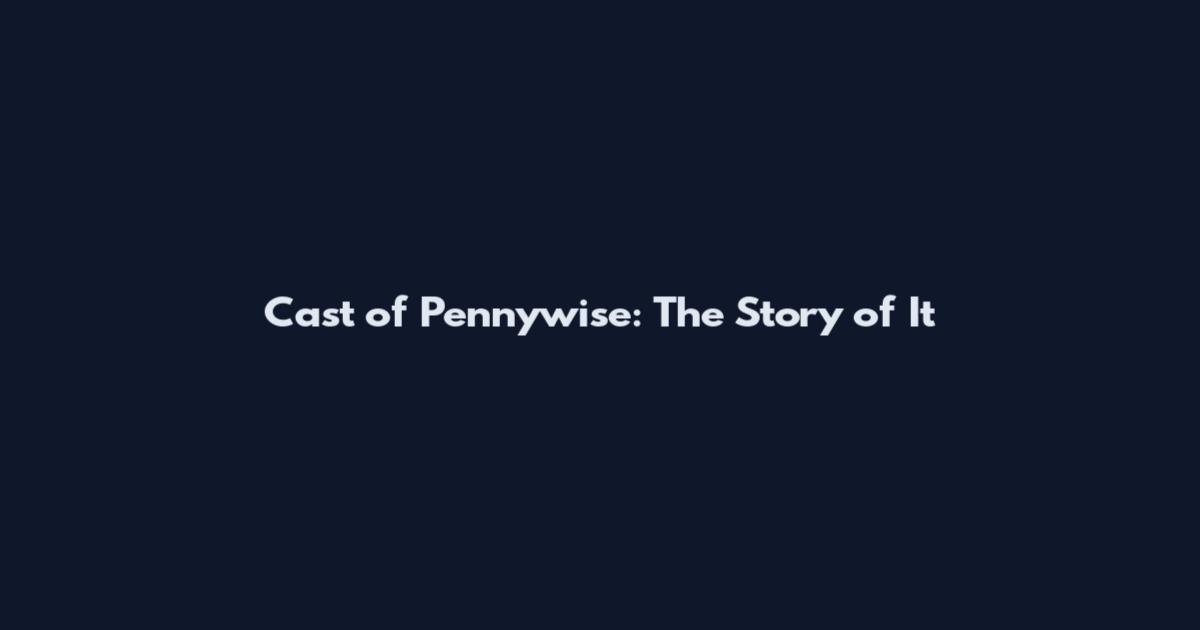 Cast of Pennywise: The Story of It