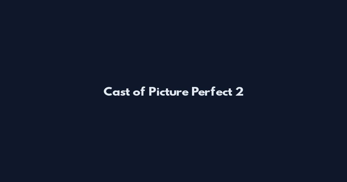 Cast of Picture Perfect 2