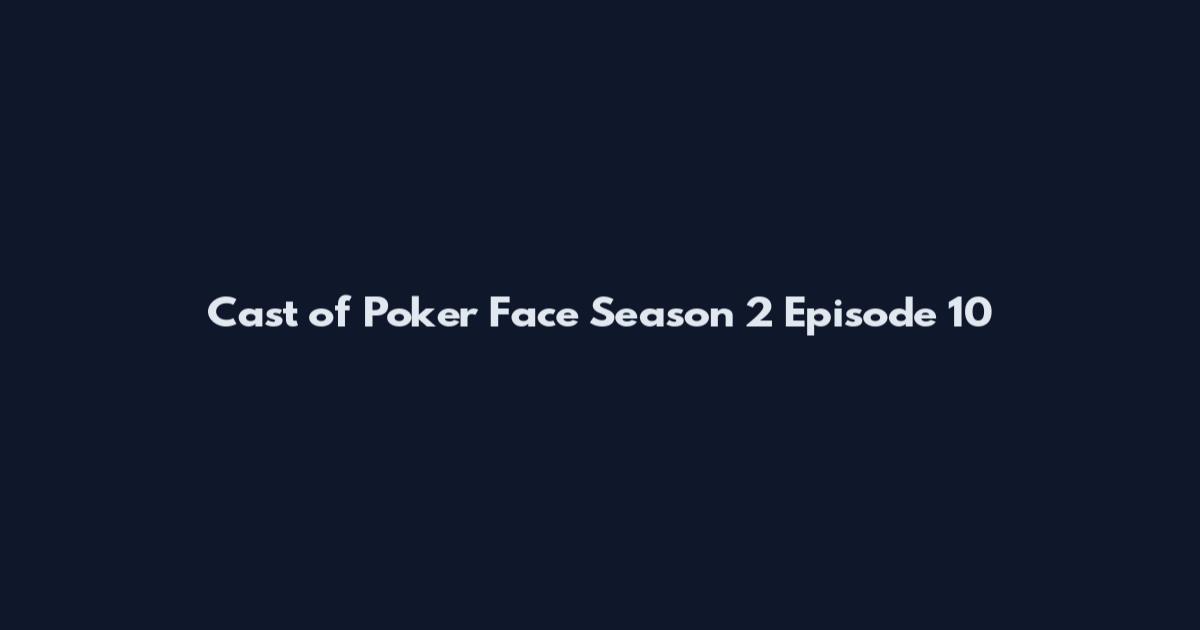 Cast of Poker Face Season 2 Episode 10